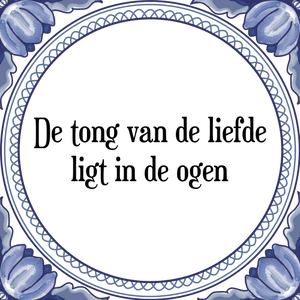 Spreuk De tong van de liefde
ligt in de ogen