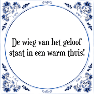 Spreuk De wieg van het geloof
staat in een warm thuis!