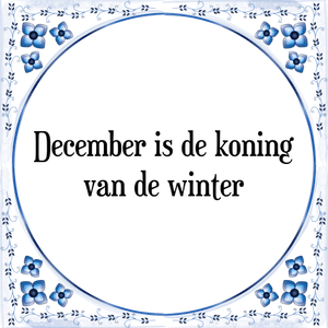 Spreuk December is de koning
van de winter