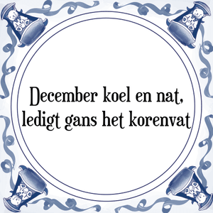 Spreuk December koel en nat,
ledigt gans het korenvat