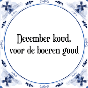 Spreuk December koud,
voor de boeren goud