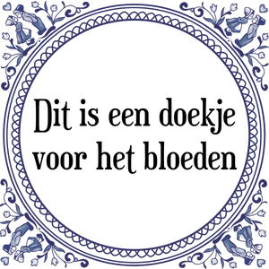 Spreuk Dit is een doekje
voor het bloeden