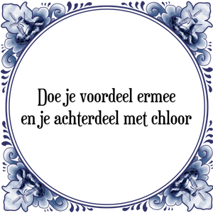 Spreuk Doe je voordeel ermee
en je achterdeel met chloor