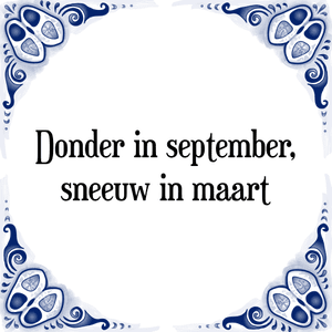 Spreuk Donder in september,
sneeuw in maart