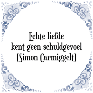 Spreuk Echte liefde
kent geen schuldgevoel
(Simon Carmiggelt)