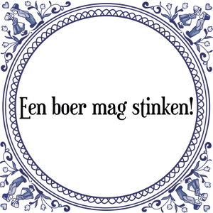 Spreuk Een boer mag stinken!