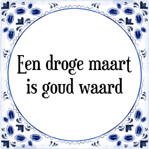 Spreuk Een droge maart
is goud waard