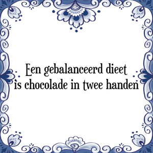 Spreuk Een gebalanceerd dieet
is chocolade in twee handen