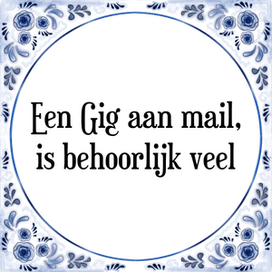 Spreuk Een Gig aan mail,
is behoorlijk veel