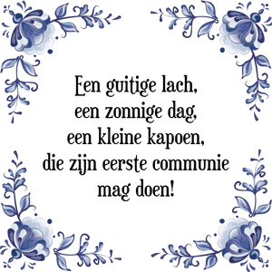 Spreuk Een guitige lach,
een zonnige dag,
een kleine kapoen,
die zijn eerste communie
mag doen!