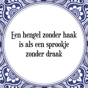 Spreuk Een hengel zonder haak
is als een sprookje
zonder draak