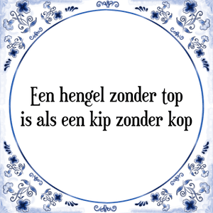 Spreuk Een hengel zonder top
is als een kip zonder kop