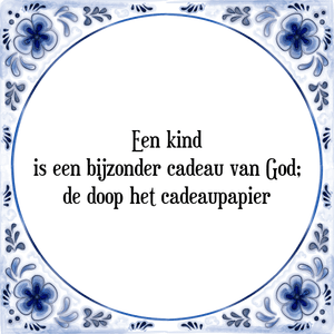 Spreuk Een kind
is een bijzonder cadeau van God;
de doop het cadeaupapier