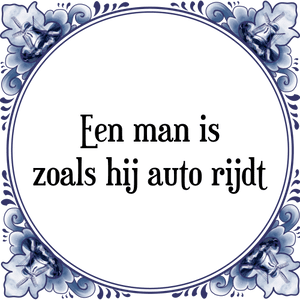 Spreuk Een man is,|zoals hij auto rijdt