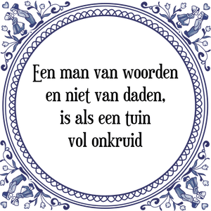 Spreuk Een man van woorden
en niet van daden,
is als een tuin
vol onkruid