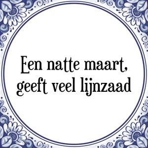 Spreuk Een natte maart,
geeft veel lijnzaad