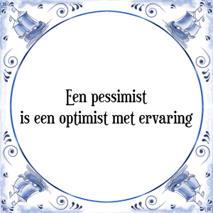 Spreuk Een pessimist
is een optimist met ervaring