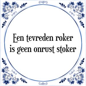 Spreuk Een tevreden roker
is geen onrust stoker