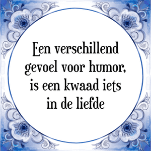 Spreuk Een verschillend
gevoel voor humor,
is een kwaad iets
in de liefde