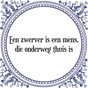 Spreuk Een zwerver is een mens,
die onderweg thuis is