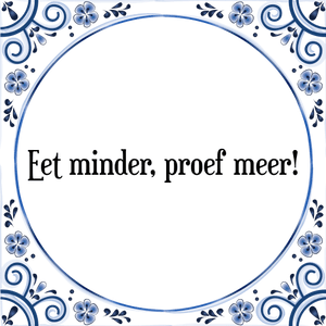 Spreuk Eet minder, proef meer!