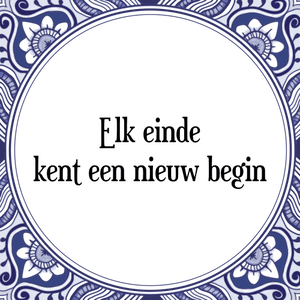 Spreuk Elk einde
kent een nieuw begin