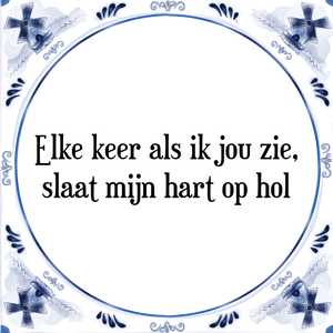 Spreuk Elke keer als ik jou zie,
slaat mijn hart op hol