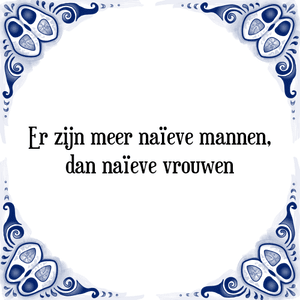 Spreuk Er zijn meer naïeve mannen,
dan naïeve vrouwen