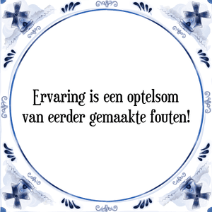 Spreuk Ervaring is een optelsom
van eerder gemaakte fouten!