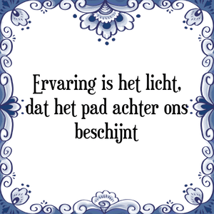 Spreuk Ervaring is het licht,
dat het pad achter ons
beschijnt