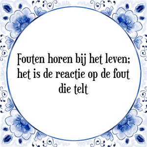 Spreuk Fouten horen bij het leven;
het is de reactie op de fout
die telt