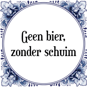 Spreuk Geen bier,
zonder schuim