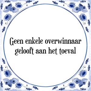 Spreuk Geen enkele overwinnaar
gelooft aan het toeval