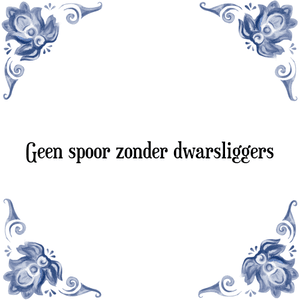 Spreuk Geen spoor zonder dwarsliggers