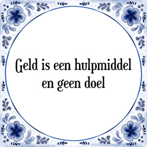 Spreuk Geld is een hulpmiddel
en geen doel