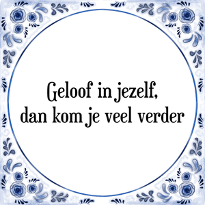 Spreuk Geloof in jezelf,
dan kom je veel verder