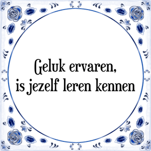 Spreuk Geluk ervaren,
is jezelf leren kennen