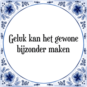 Spreuk Geluk kan het gewone
bijzonder maken