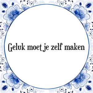 Spreuk Geluk moet je zelf maken