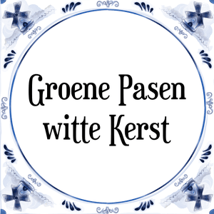 Spreuk Groene Pasen|witte Kerst