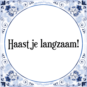 Spreuk Haast je langzaam!