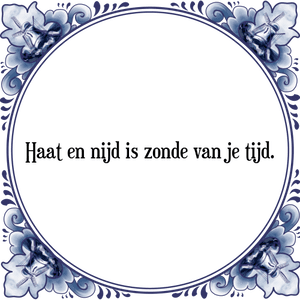 Spreuk Haat en nijd is zonde van je tijd.