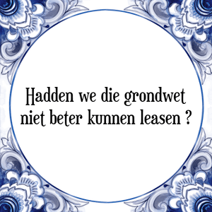 Spreuk Hadden we die grondwet
niet beter kunnen leasen ?