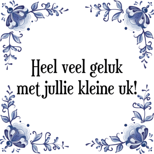 Spreuk Heel veel geluk
met jullie kleine uk!