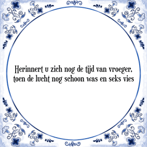 Spreuk Herinnert u zich nog de tijd van vroeger,|toen de lucht nog schoon was en seks vies