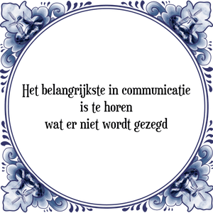 Spreuk Het belangrijkste in communicatie
is te horen
wat er niet wordt gezegd