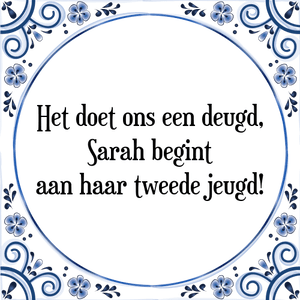 Spreuk Het doet ons een deugd,
Sarah begint
aan haar tweede jeugd!