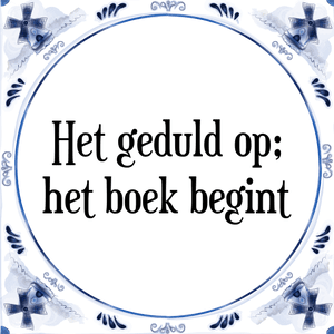 Spreuk Het geduld op;
het boek begint