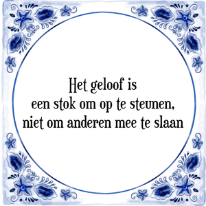 Spreuk Het geloof is
een stok om op te steunen,
niet om anderen mee te slaan