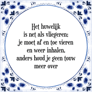 Spreuk Het huwelijk is net als vliegeren;
je moet af en toe vieren en weer inhalen,
anders houd je geen touw meer over